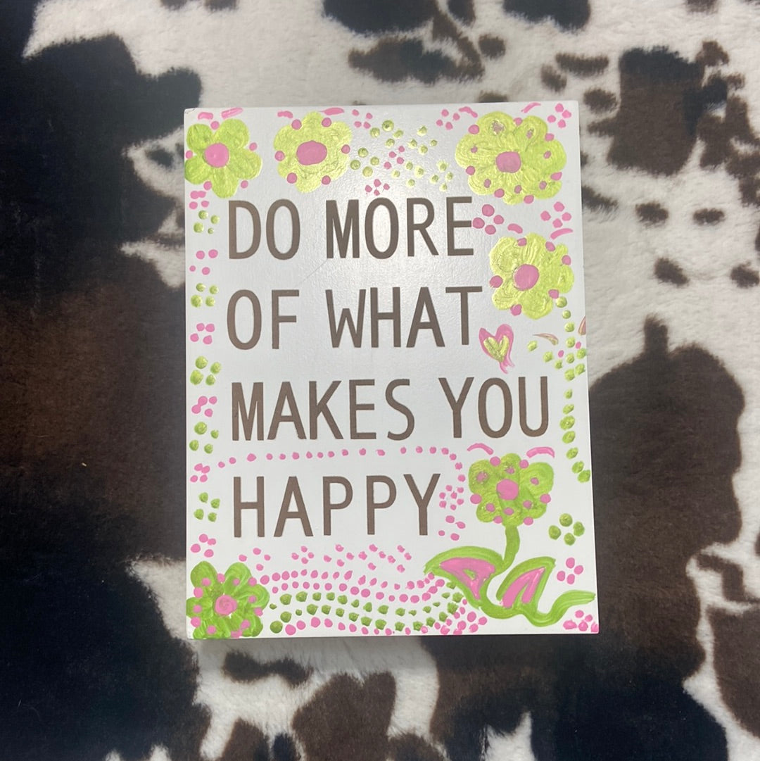 DO MORE OF WHAT MAKES YOU HAPPEN SIGN